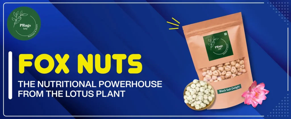 Fox Nuts: The Nutritional Powerhouse from the Lotus Plant